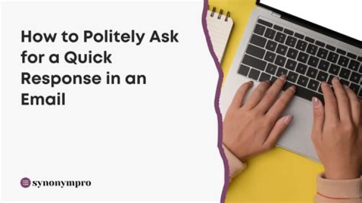 How do you politely ask for a quick response?