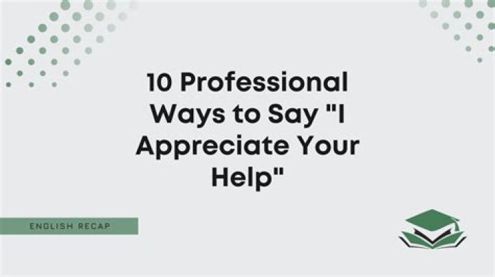 How do you say I would appreciate your help?