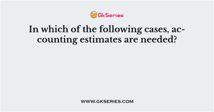 In which of the following cases accounting estimates are needed?