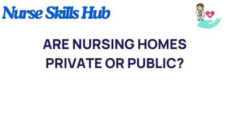 Is a nursing home public or private?
