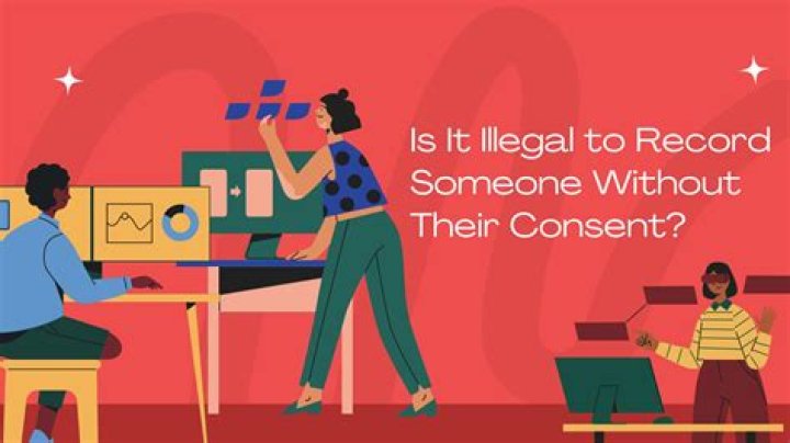 Is it illegal to video tape someone without their consent?