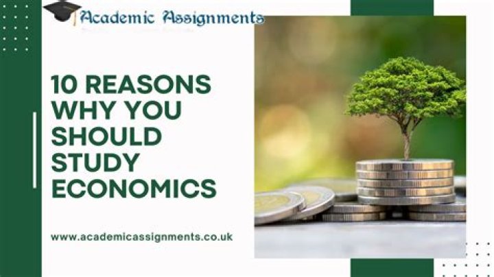 What are your two reasons for studying economics?