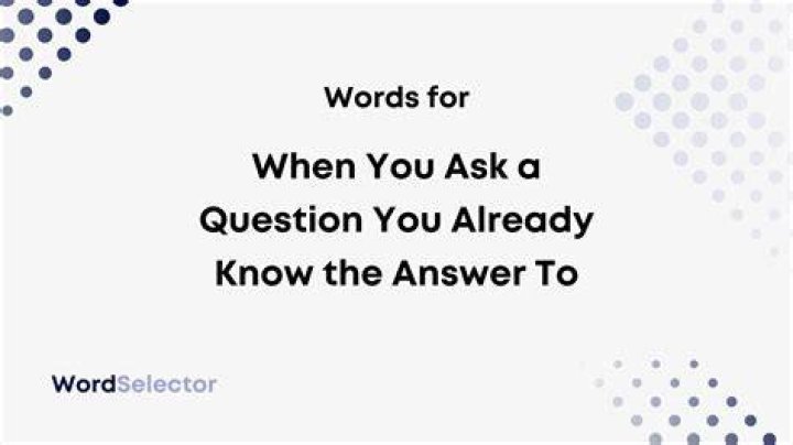 What do you call a question you already know the answer to?