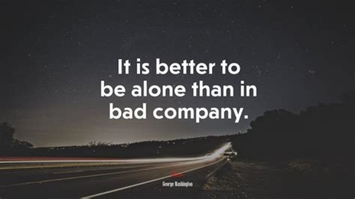 What does better be alone than in bad company means?