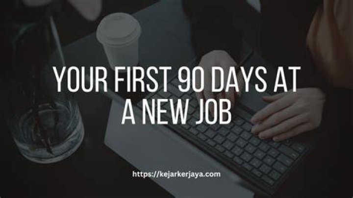 What happens in the first 90 days of employment?