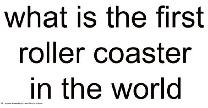 What is the first roller coaster in the world?