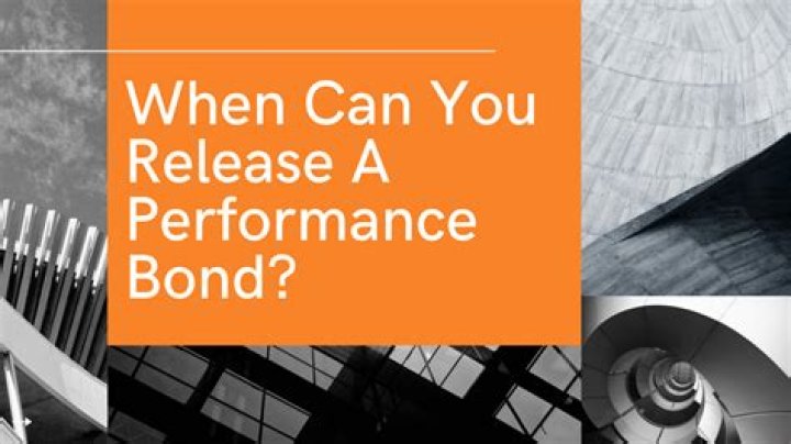When can you release a performance bond?