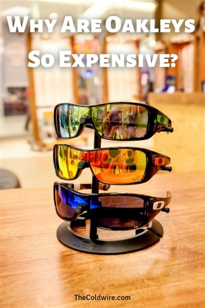 Why are Oakleys so expensive?